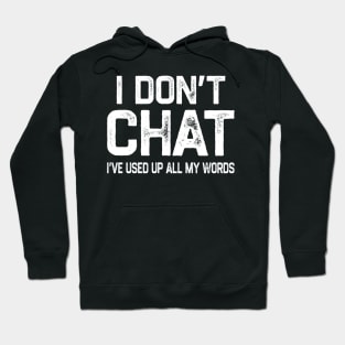 I Don’t Chat I’ve Used Up All My Words Hoodie